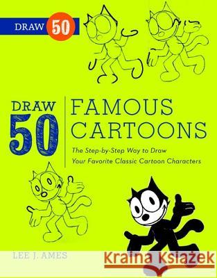 Draw 50 Famous Cartoons: The Step-By-Step Way to Draw Your Favorite Classic Cartoon Characters Ames, Lee J. 9780823085682 0