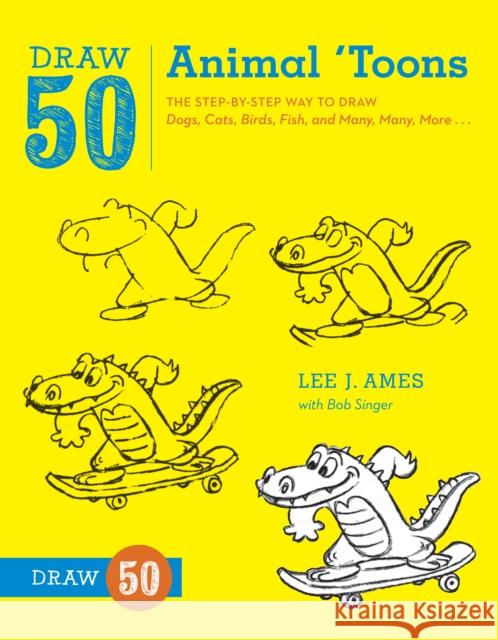 Draw 50 Animal 'Toons: The Step-By-Step Way to Draw Dogs, Cats, Birds, Fish, and Many, Many, More... Ames, Lee J. 9780823085774 0