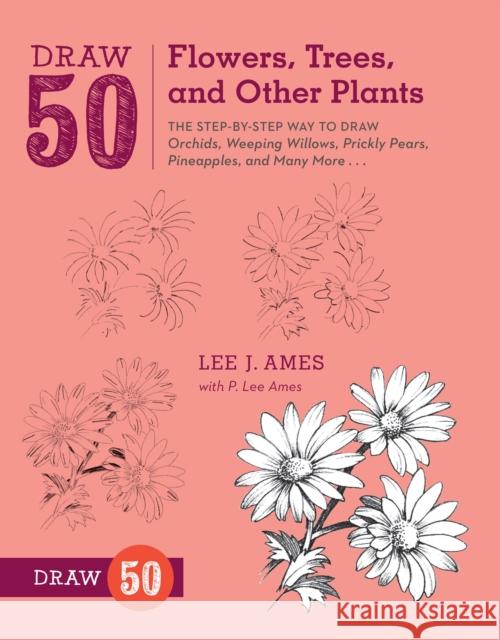 Draw 50 Flowers, Trees, and Other Plants L Ames 9780823085798 Watson-Guptill Publications