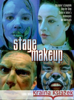 Stage Makeup: The Actor's Complete Guide to Today's Techniques and Materials Laura Thudium 9780823088393 Watson-Guptill Publications