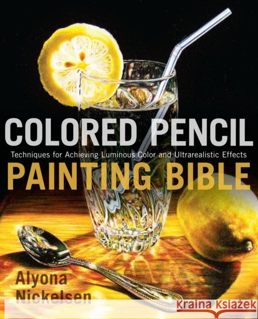 Colored Pencil Painting Bible A Nickelsen 9780823099207 Watson-Guptill Publications