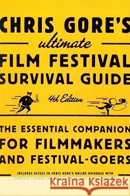 Chris Gore's Ultimate Film Festival Survival Guide: The Essential Companion for Filmmakers and Festival-Goers Chris Gore 9780823099719 Lone Eagle Publishing Company