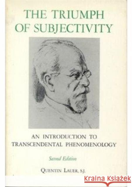 The Triumph of Subjectivity: An Introduction to Transcendental Phenomenology Lauer, Quentin 9780823203369 Fordham University Press