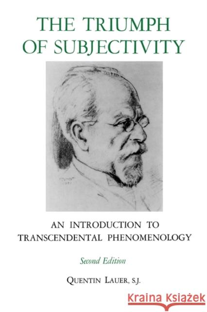The Triumph of Subjectivity: An Introduction to Transcendental Phenomenology Lauer, Quentin 9780823203376 Fordham University Press