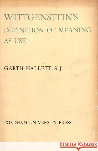 Wittgenstein's Definition of Meaning as Use Hallett, Garth 9780823207503 Fordham University Press