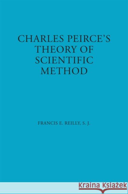Charles Peirce's Theory of Scientific Method Francis Eagan Reilly 9780823208807 Fordham University Press