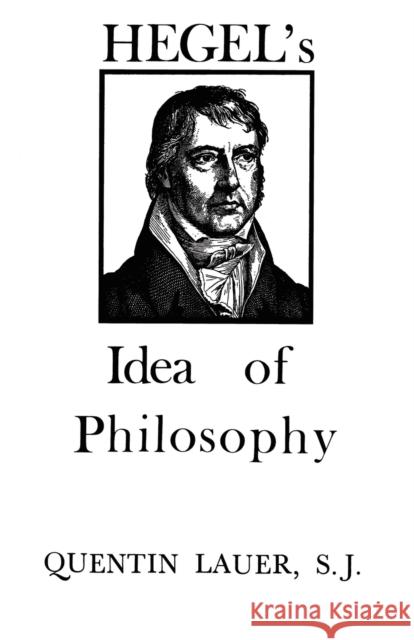Hegel's Idea of Philosophy Quentin Lauer Georg Wilhelm Friedri Hegel 9780823209279 Fordham University Press
