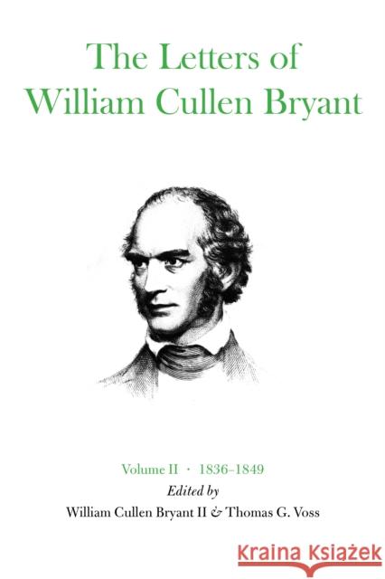 The Letters of William Cullen Bryant: Volume II, 1836-1849 Bryant, William Cullen 9780823209927 Fordham University Press