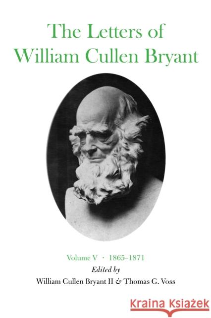 The Letters of William Cullen Bryant: Volume V, 1865-1871 Bryant, William Cullen 9780823209958 Fordham University Press