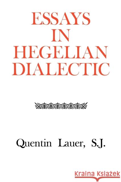 Essays in Hegelian Dialectic Quentin Lauer 9780823210213 Fordham University Press