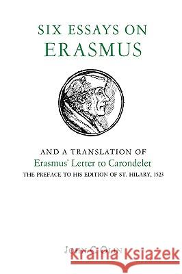 Six Essays on Erasmus: And a Translation of Erasmus' Letter to Carondelet, 1523. Olin, John C. 9780823210244