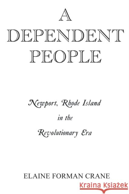 A Dependent People: Newport, Rhode Island in the Revolutionary Era Crane, Elaine F. 9780823211128 Fordham University Press