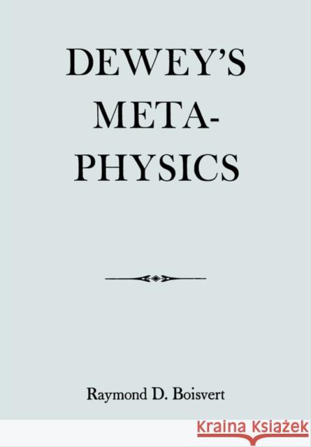 Dewey's Metaphysics Raymond D. Boisvert 9780823211975 Fordham University Press