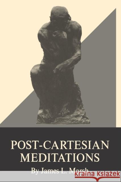 Post-Cartesian Meditations Marsh, James L. 9780823212170 Fordham University Press