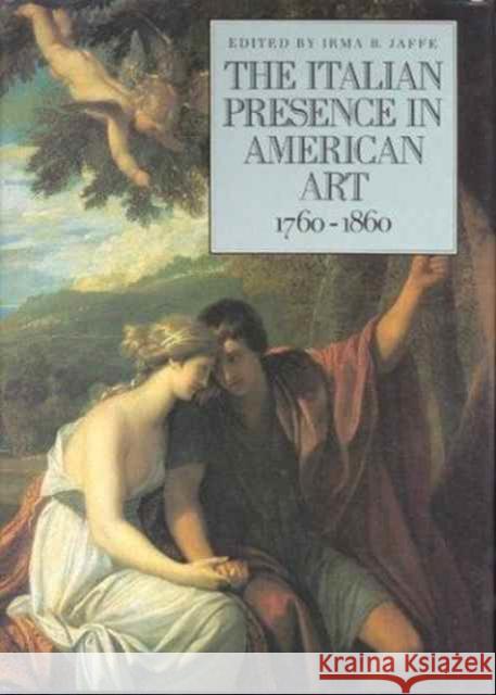 The Italian Presence in American Art, 1760-1860  9780823212491 Fordham University Press