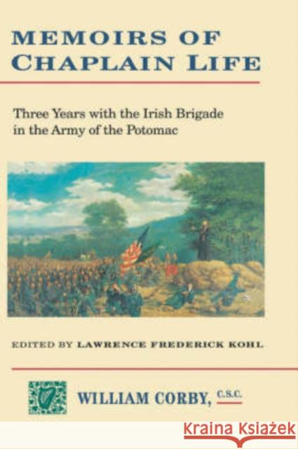 Memoirs of Chaplain Life: 3 Years in the Irish Brigage with the Army of the Potomac Kohl, Lawrence 9780823212514