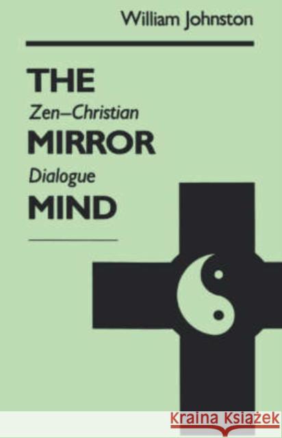 Mirror Mind: Zen-Christian Dialogue Johnston, William 9780823212552