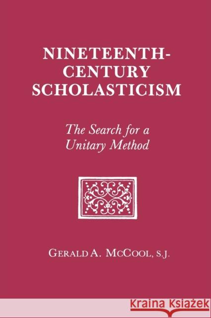 Nineteenth Century Scholasticism: The Search for a Unitary Method McCool, Gerald A. 9780823212576 Fordham University Press