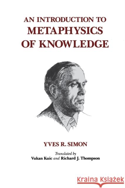 An Introduction to Metaphysics of Knowledge Vukan Kuic Yves Renee Marie Simon Richard Thompson 9780823212637 Fordham University Press