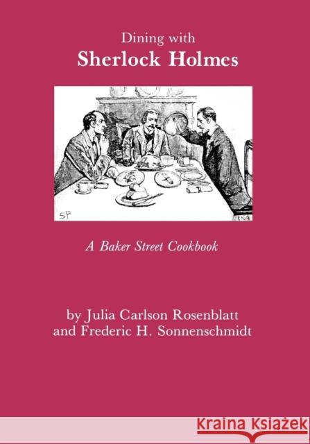 Dining With Sherlock Holmes : A Baker Street Cookbook Julia C. Rosenblatt Frederic H. Sonnenschmidt 9780823212712 
