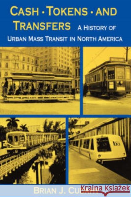 Cash, Tokens, & Transfers: A History of Urban Mass Transit in North America Cudahy, Brian J. 9780823212781 Fordham University Press