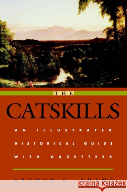 The Catskills: An Illustrated Historical Guide with Gazetteer Adams, Arthur G. 9780823213016 Fordham University Press