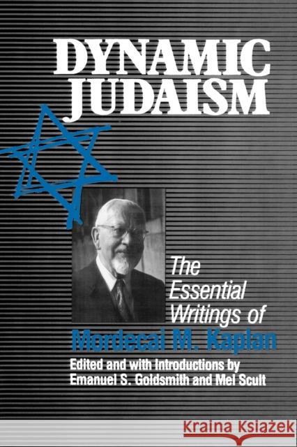 Dynamic Judaism: The Essential Writings of Mordecai M. Kaplan Goldsmith, Emanuel 9780823213108 Fordham University Press