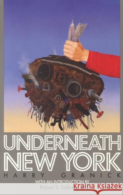 Underneath New York Harry Granick Robert E. Sullivan 9780823213122 Fordham University Press