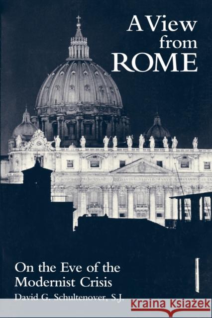 A View from Rome: On the Eve of the Modernist Crisis Schultenover, David G. 9780823213580