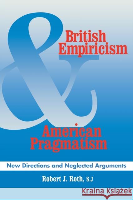 British Empiricism and American Pragmatism: New Directions and Neglected Arguments Roth, Robert J. 9780823213924