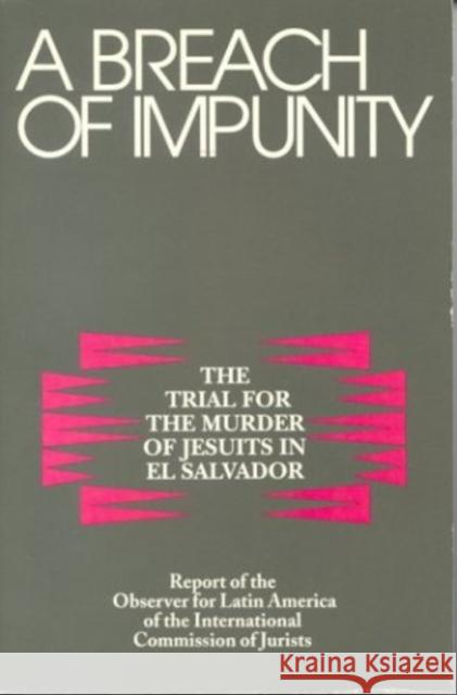 A Breach of Impunity: The Trial for the Murders of Jesuits in El Salvador International Commission of Jurists 9780823214433