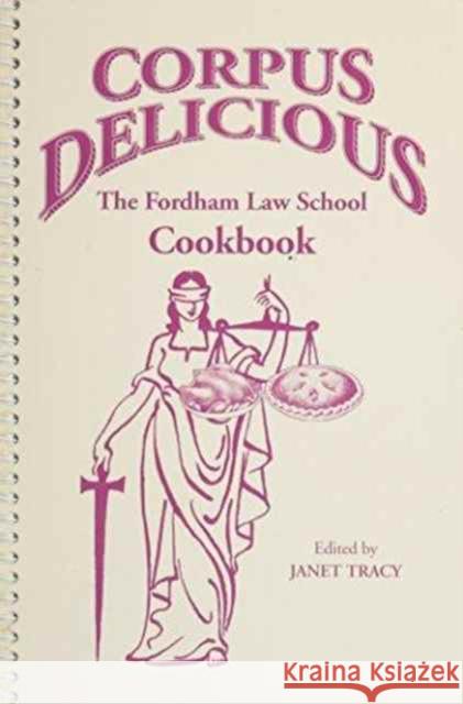 Corpus Delicious: The Fordham Law School Cookbook Tracy, Janet 9780823214983 Fordham University Press