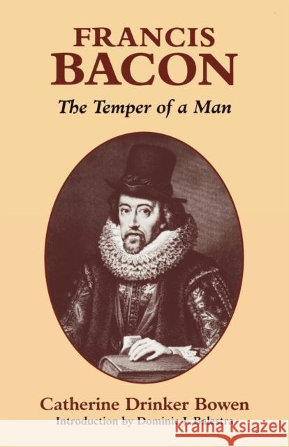 Francis Bacon: The Temper of a Man the Temper of a Man Bowen, Catherine Drinker 9780823215379 Fordham University Press