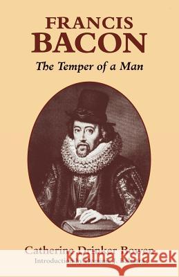 Francis Bacon: The Temper of a Man Catherine Drinker Bowen D. Balestra Dominic Balestra 9780823215386 Fordham University Press