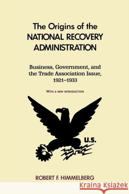The Origins of the National Recovery Administration Robert F. Himmelberg 9780823215416