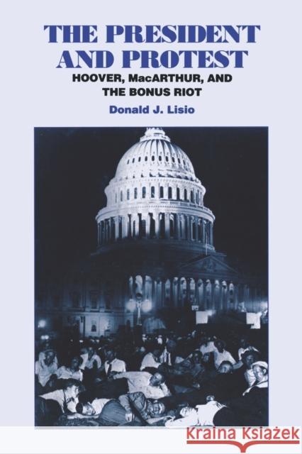 The President and Protest: Hoover, Macarthur, and the Bonus March Lisio, Donald J. 9780823215713 Fordham University Press