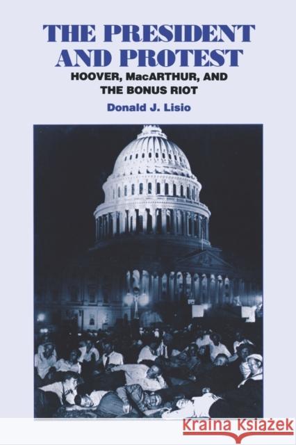 The President and Protest: Hoover, Macarthur, and the Bonus March Lisio, Donald J. 9780823215720 Fordham University Press