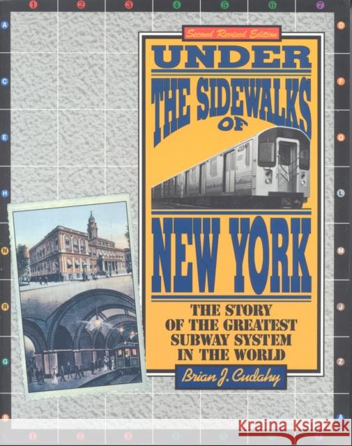 Under the Sidewalks of New York: The Story of the Greatest Subway System in the World Brian J. Cudahy 9780823216185 Fordham University Press
