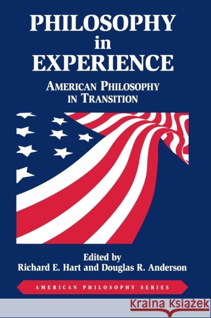 Philosophy in Experience: American Philosophy in Transition Hart, Richard E. 9780823216307 Fordham University Press