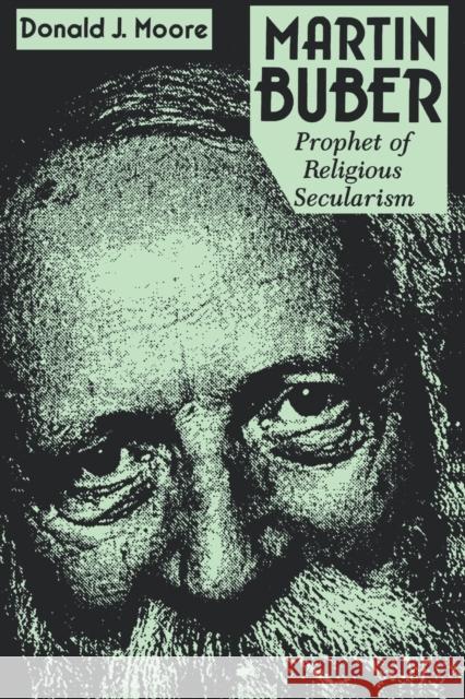 Martin Buber: Prophet of Religious Secularism (Revised) Moore, Donald 9780823216406