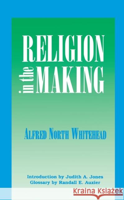 Religion in the Making Alfred North Whitehead Judith Jones 9780823216468 Fordham University Press