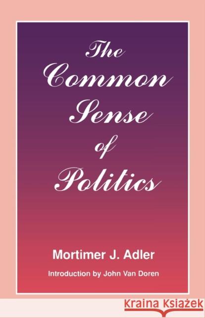 Common Sense of Politics Adler, Mortimer J. 9780823216673