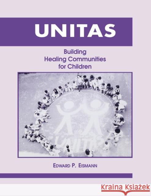 Unitas: Building Healing Communities for Children Eismann, Edward P. 9780823216864 Fordham University Press