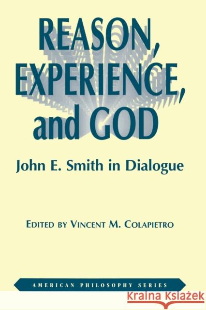 Reason, Experience, and God: John E. Smith in Dialogue Colapietro, Vincent 9780823217069