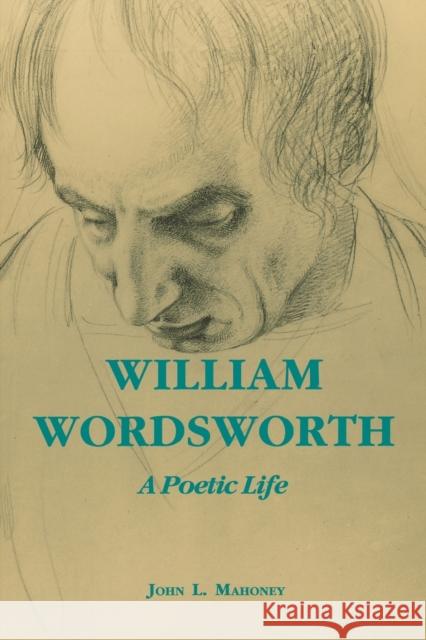 William Wordsworth: A Poetic Life Mahoney, John L. 9780823217151