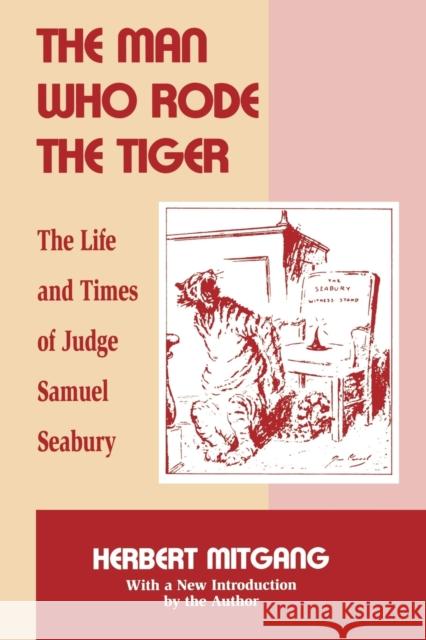 The Man Who Rode the Tiger: The Life and Times of Judge Samuel Seabury Mitgang, Herbert 9780823217212 Fordham University Press