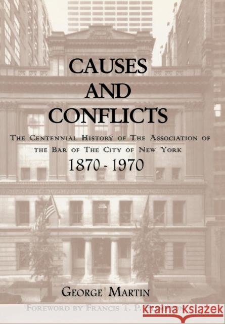 Causes and Conflicts: The Centennial History of the Association of the Bar of NYC Martin, George 9780823217359