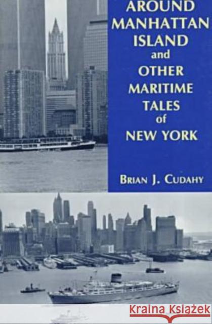 Around Manhattan Island and Other Tales of Maritime NY Brian J. Cudahy 9780823217618 Fordham University Press