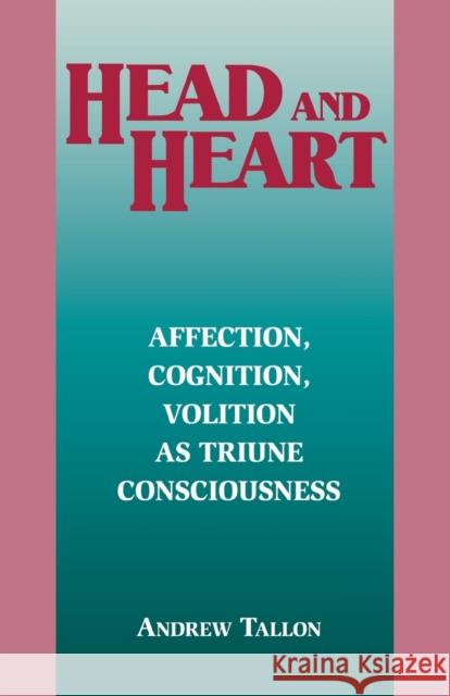 Head and Heart: Affection, Cognition, Volition, as Truine Consciousness Tallon, Andrew 9780823217717 Fordham University Press