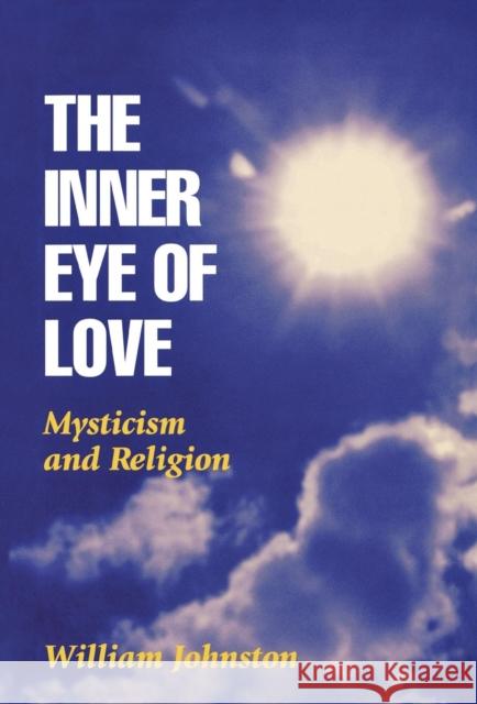 The Inner Eye of Love: Mysticism and Religion Johnston, William 9780823217779 Fordham University Press